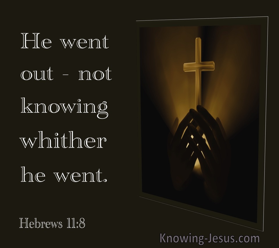 Hebrews 11:8 He Went Out Not Knowing Wither He Went (utmost)01:02